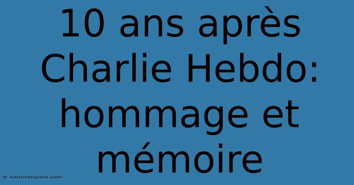 10 Ans Après Charlie Hebdo:  Hommage Et Mémoire