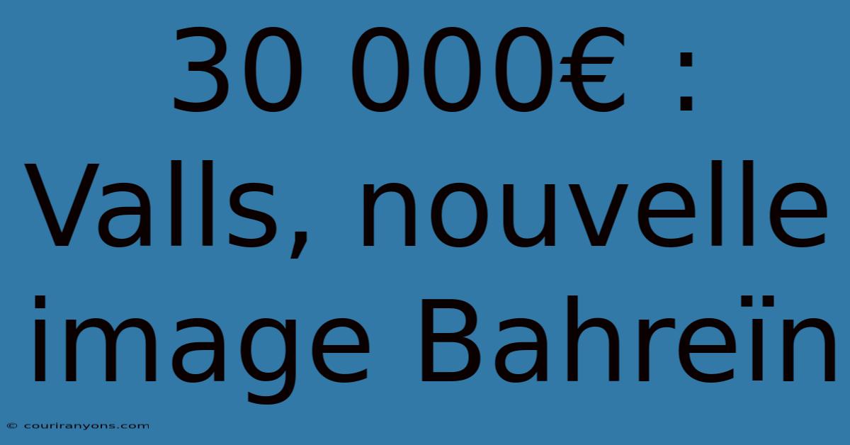 30 000€ : Valls, Nouvelle Image Bahreïn