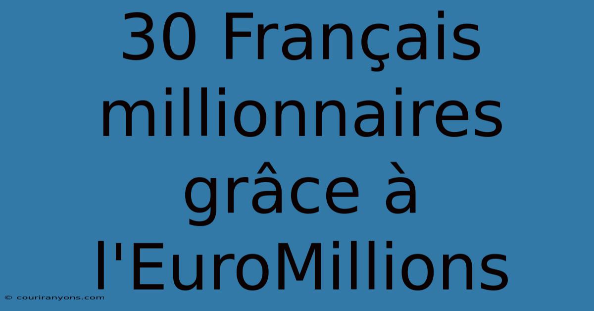 30 Français Millionnaires Grâce À L'EuroMillions