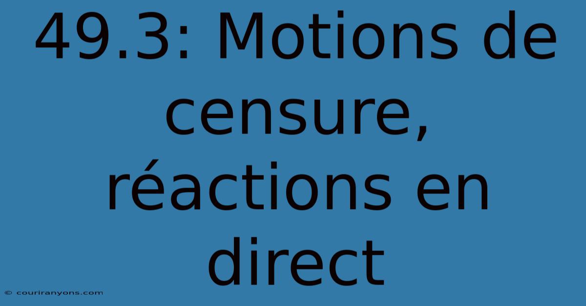 49.3: Motions De Censure, Réactions En Direct