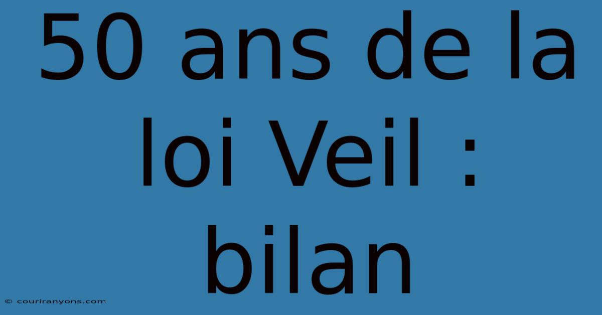 50 Ans De La Loi Veil : Bilan