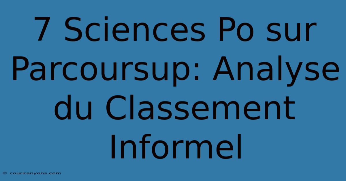 7 Sciences Po Sur Parcoursup: Analyse Du Classement Informel