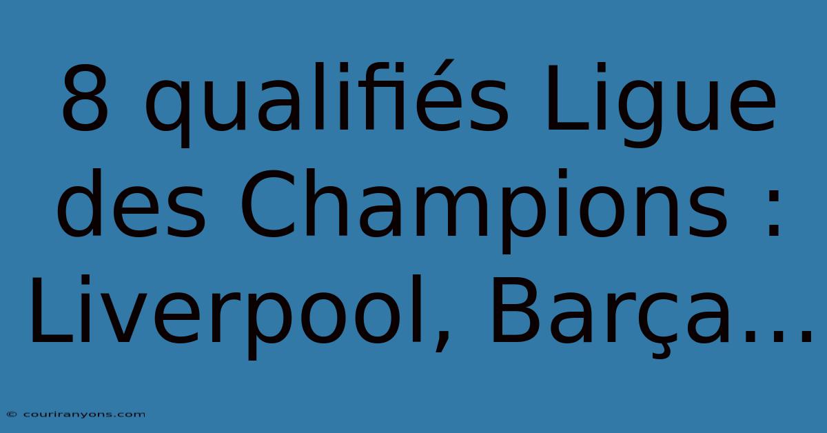 8 Qualifiés Ligue Des Champions : Liverpool, Barça...