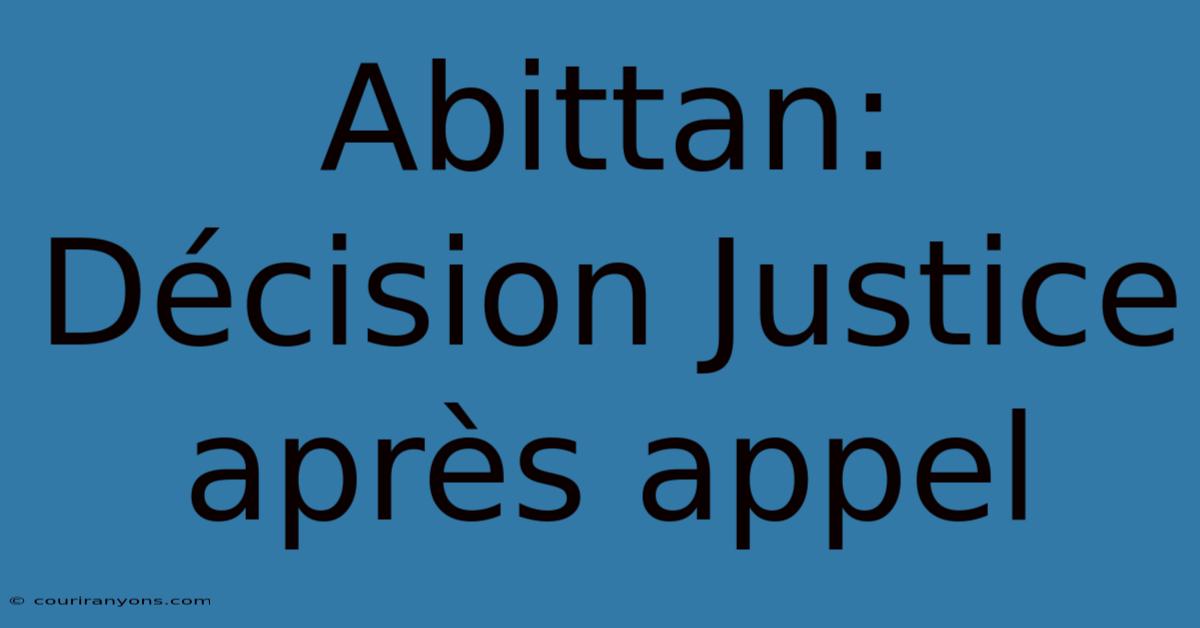 Abittan: Décision Justice Après Appel