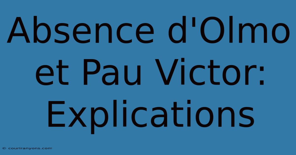 Absence D'Olmo Et Pau Victor: Explications