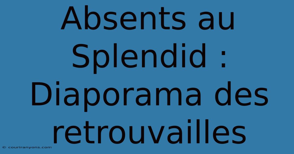 Absents Au Splendid : Diaporama Des Retrouvailles