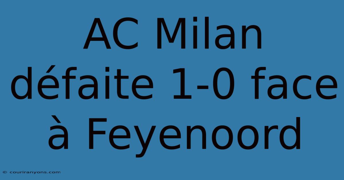 AC Milan Défaite 1-0 Face À Feyenoord