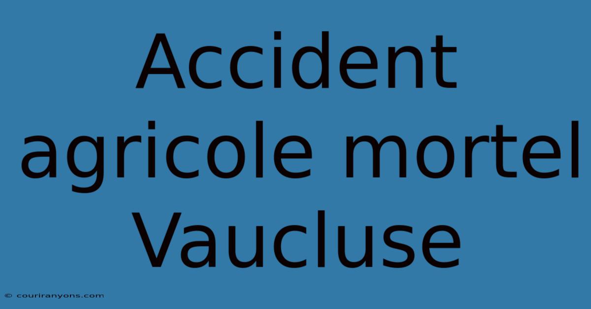 Accident Agricole Mortel Vaucluse