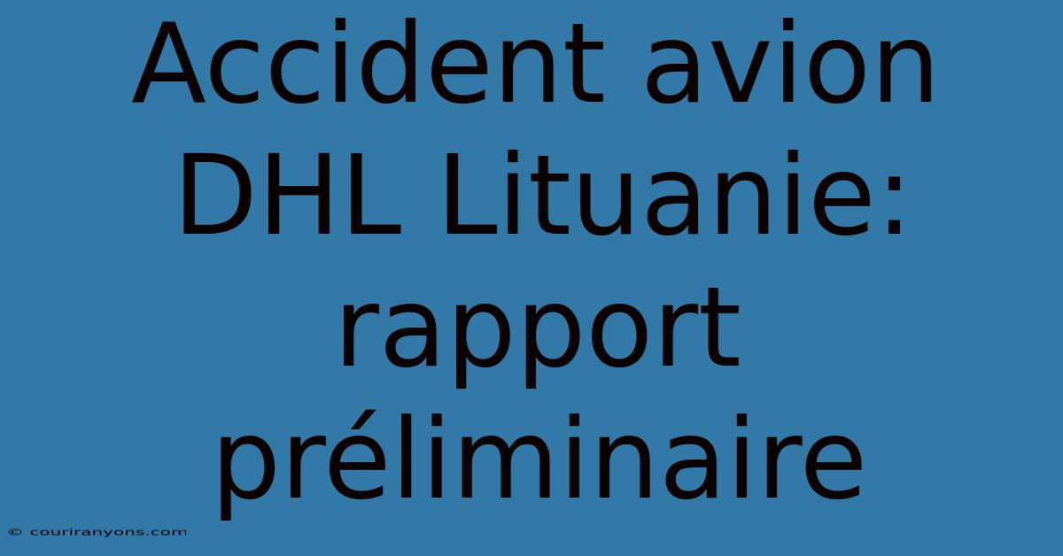 Accident Avion DHL Lituanie: Rapport Préliminaire