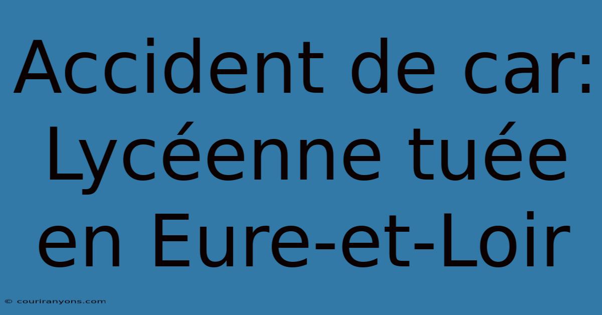 Accident De Car: Lycéenne Tuée En Eure-et-Loir