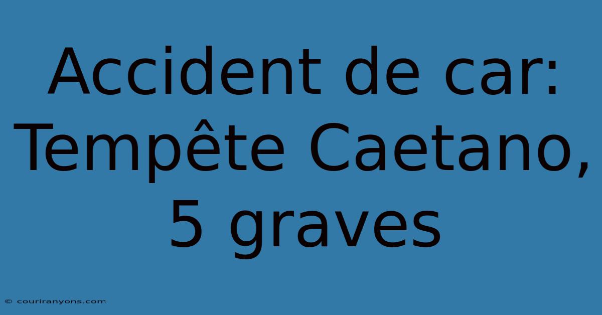 Accident De Car: Tempête Caetano, 5 Graves