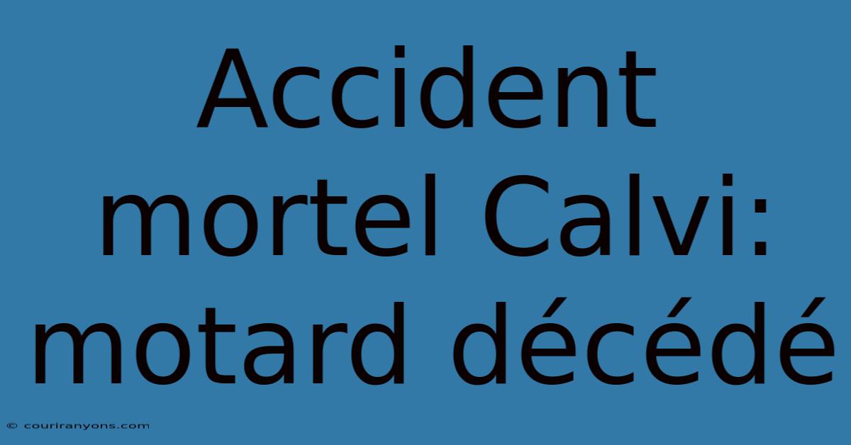 Accident Mortel Calvi: Motard Décédé