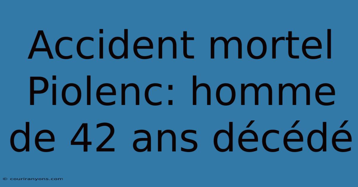 Accident Mortel Piolenc: Homme De 42 Ans Décédé