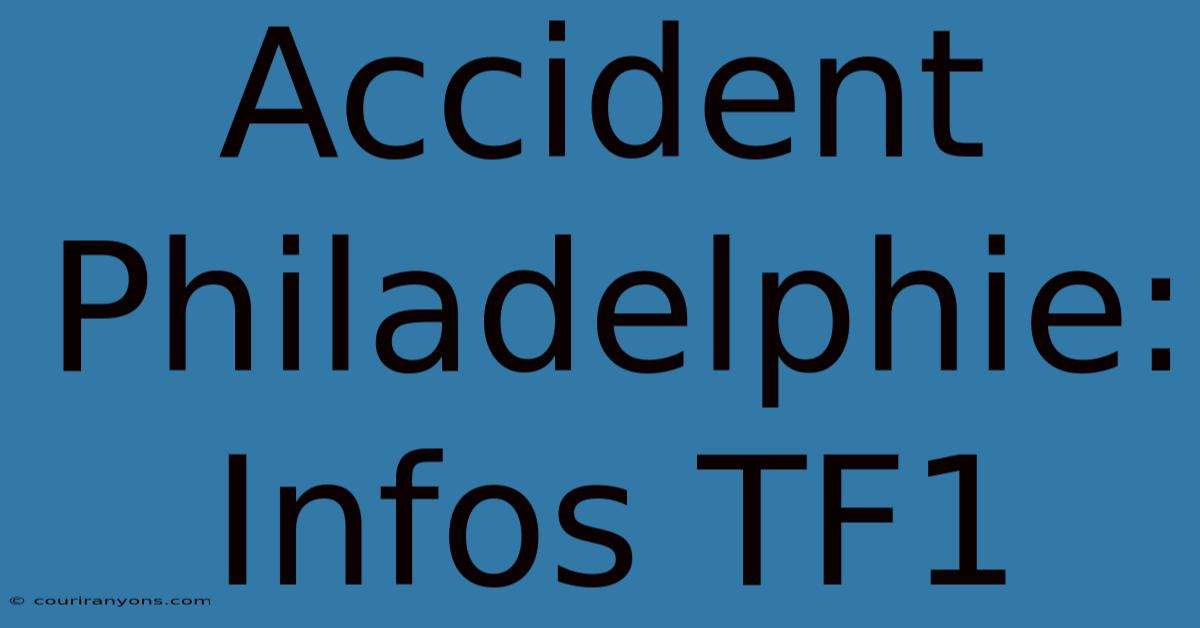 Accident Philadelphie: Infos TF1