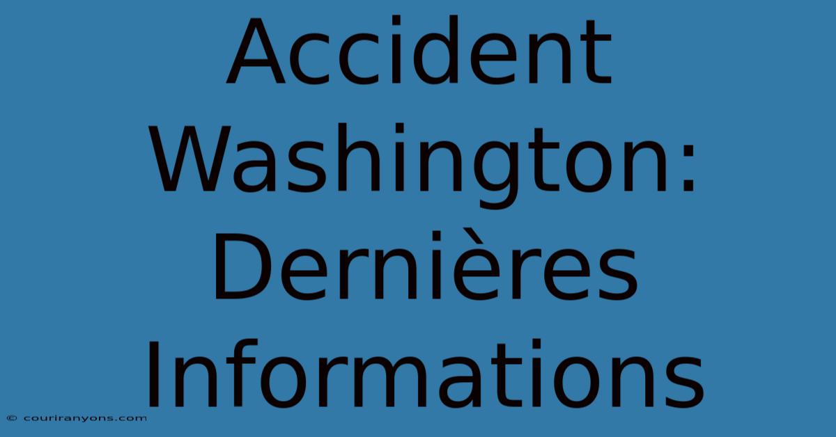 Accident Washington: Dernières Informations