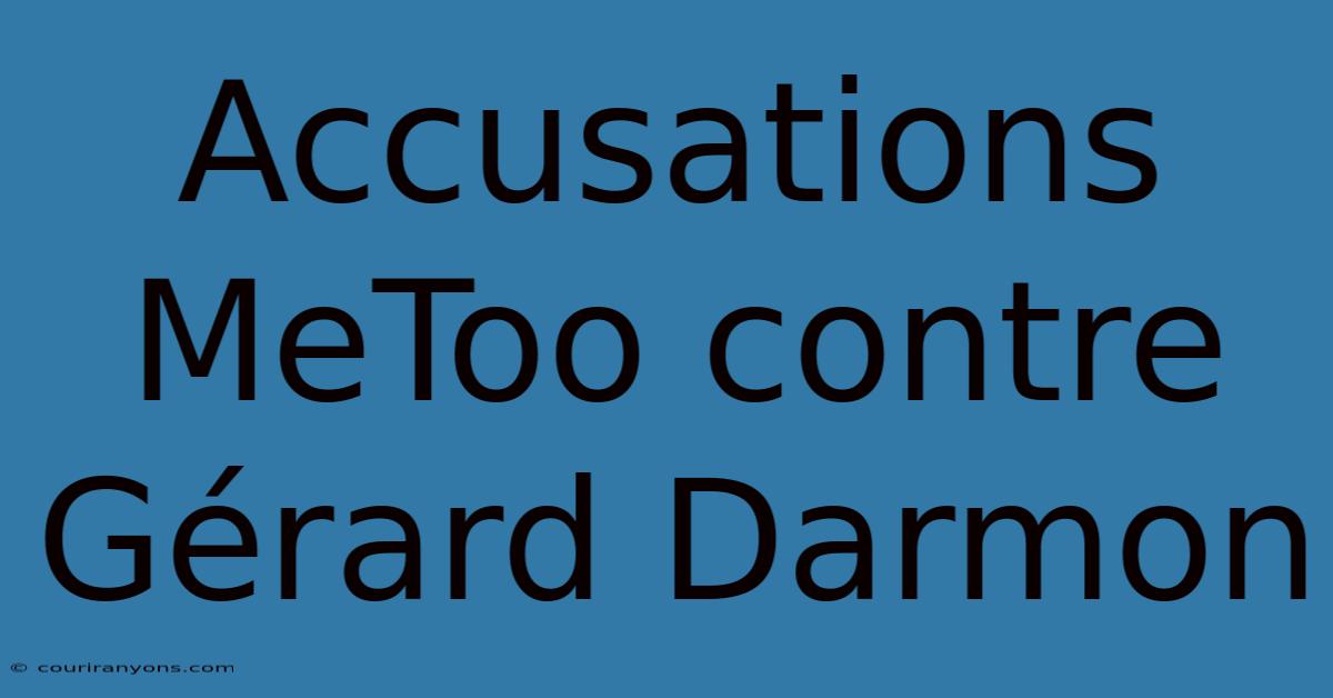 Accusations MeToo Contre Gérard Darmon