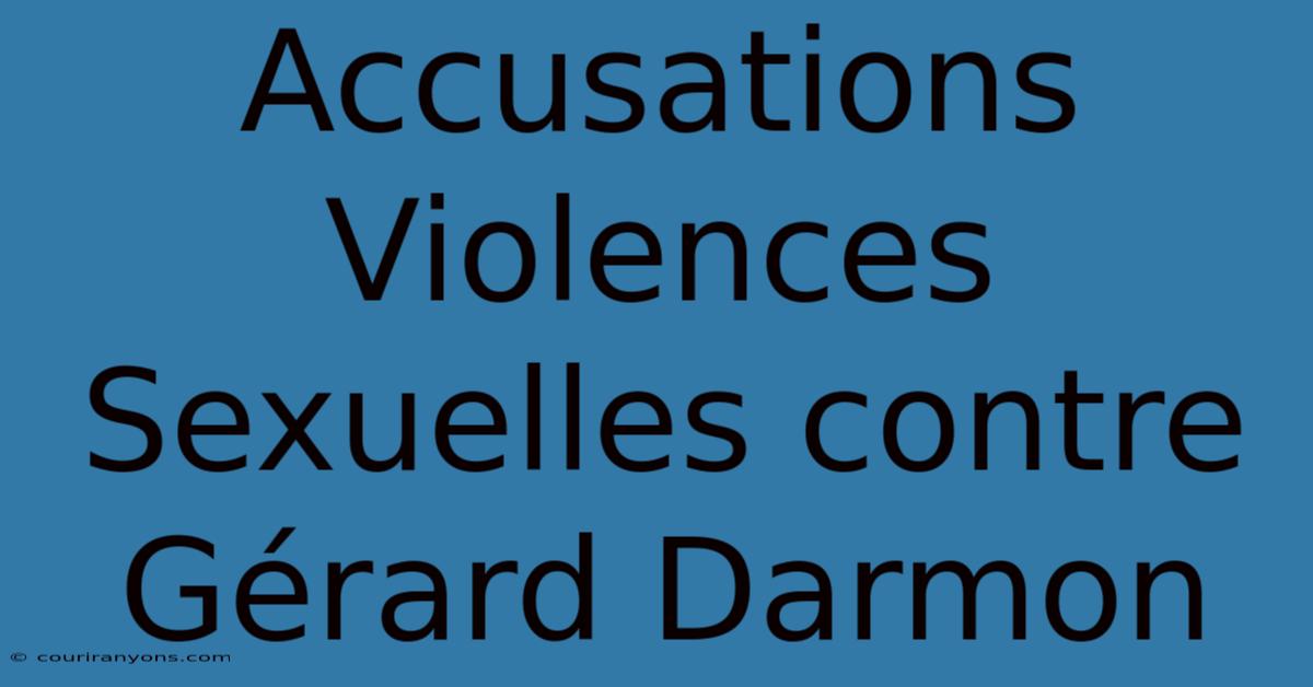 Accusations Violences Sexuelles Contre Gérard Darmon