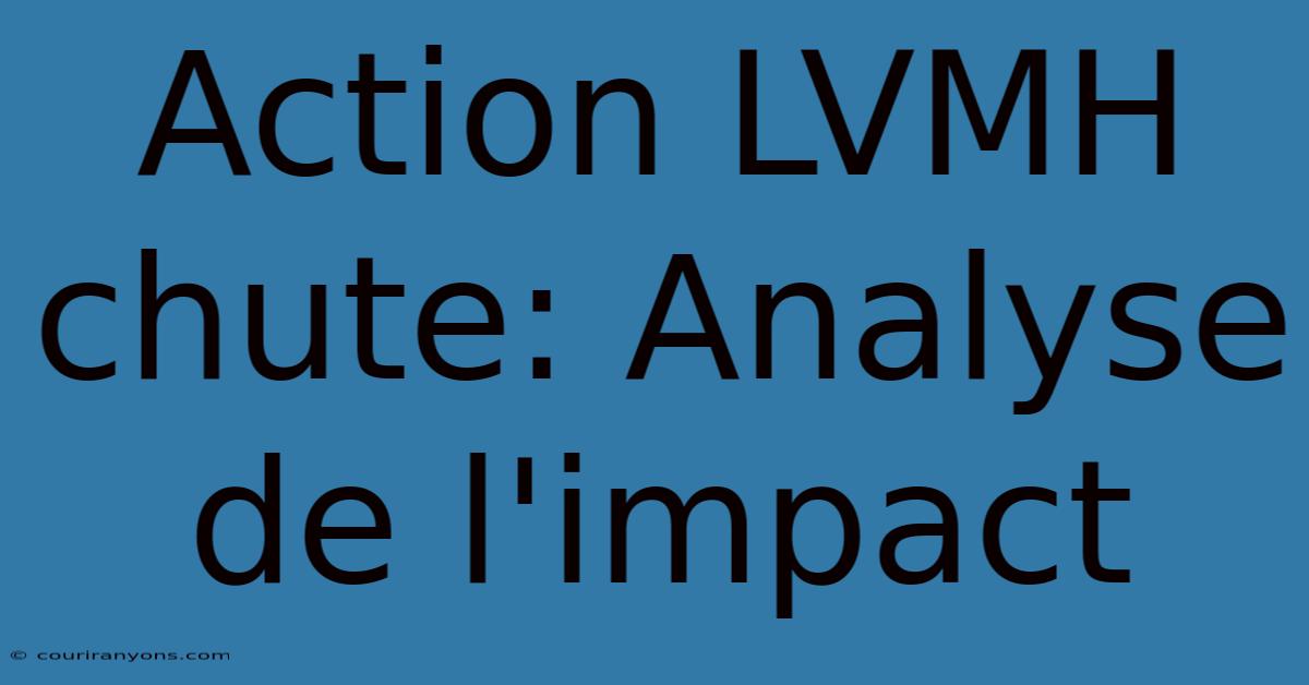 Action LVMH Chute: Analyse De L'impact