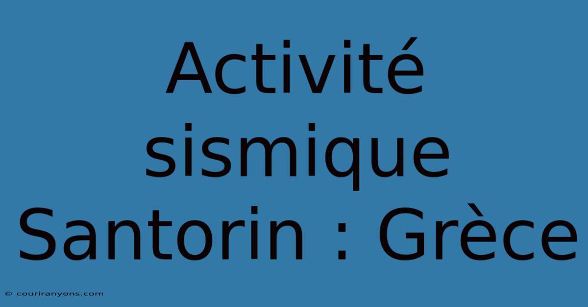 Activité Sismique Santorin : Grèce