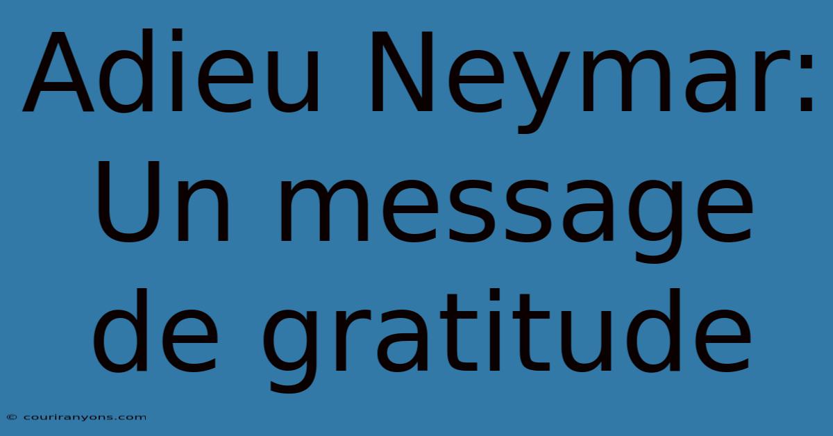 Adieu Neymar: Un Message De Gratitude