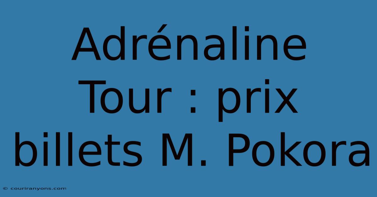 Adrénaline Tour : Prix Billets M. Pokora