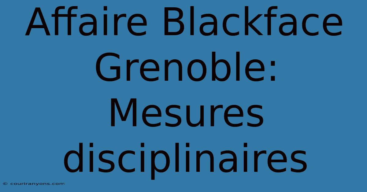 Affaire Blackface Grenoble: Mesures Disciplinaires