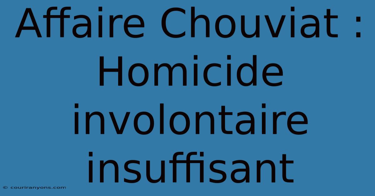 Affaire Chouviat : Homicide Involontaire Insuffisant