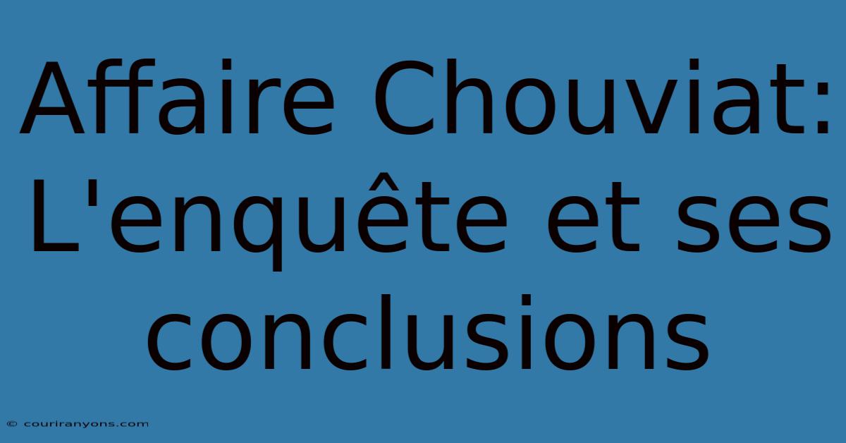 Affaire Chouviat: L'enquête Et Ses Conclusions