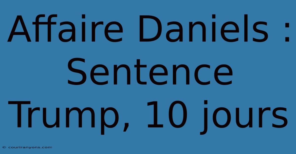 Affaire Daniels : Sentence Trump, 10 Jours