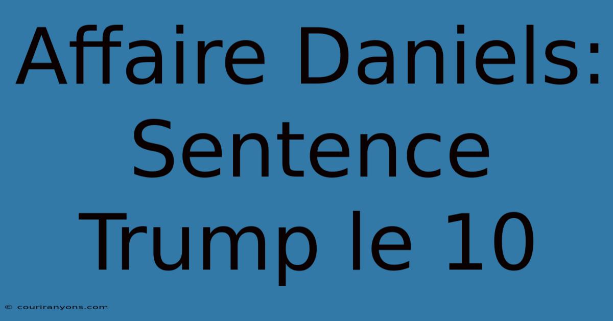 Affaire Daniels: Sentence Trump Le 10