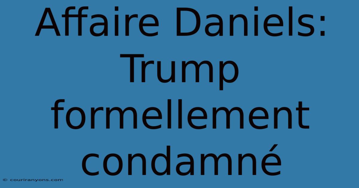 Affaire Daniels: Trump Formellement Condamné