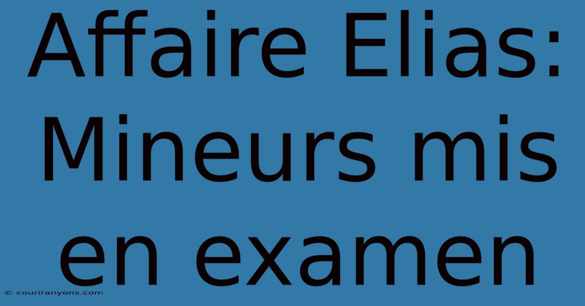 Affaire Elias: Mineurs Mis En Examen