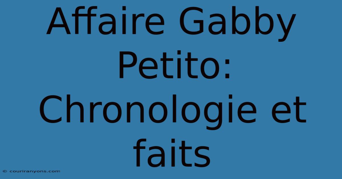 Affaire Gabby Petito: Chronologie Et Faits