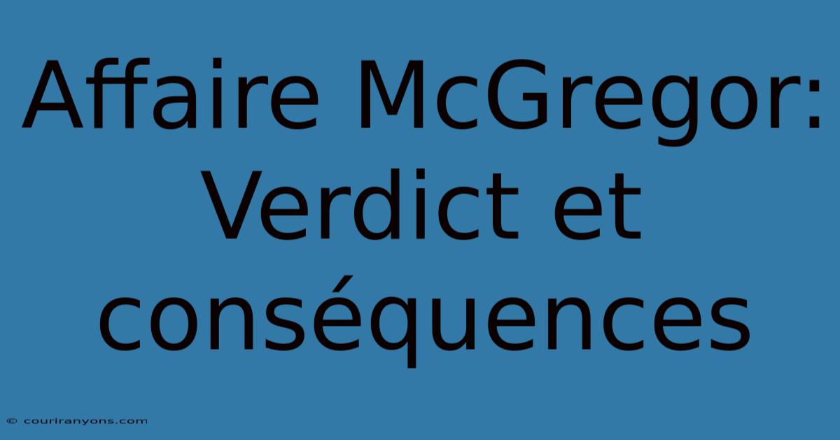 Affaire McGregor: Verdict Et Conséquences