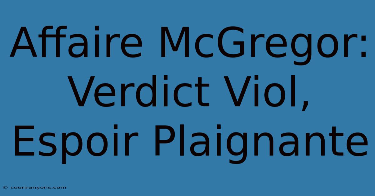 Affaire McGregor: Verdict Viol, Espoir Plaignante