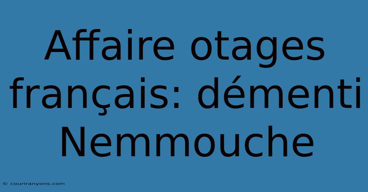 Affaire Otages Français: Démenti Nemmouche