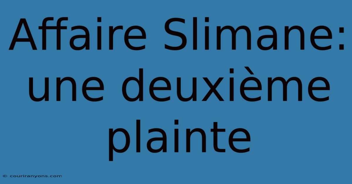 Affaire Slimane: Une Deuxième Plainte