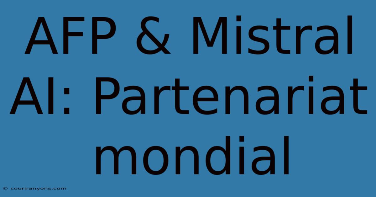 AFP & Mistral AI: Partenariat Mondial