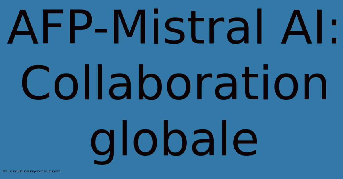 AFP-Mistral AI: Collaboration Globale