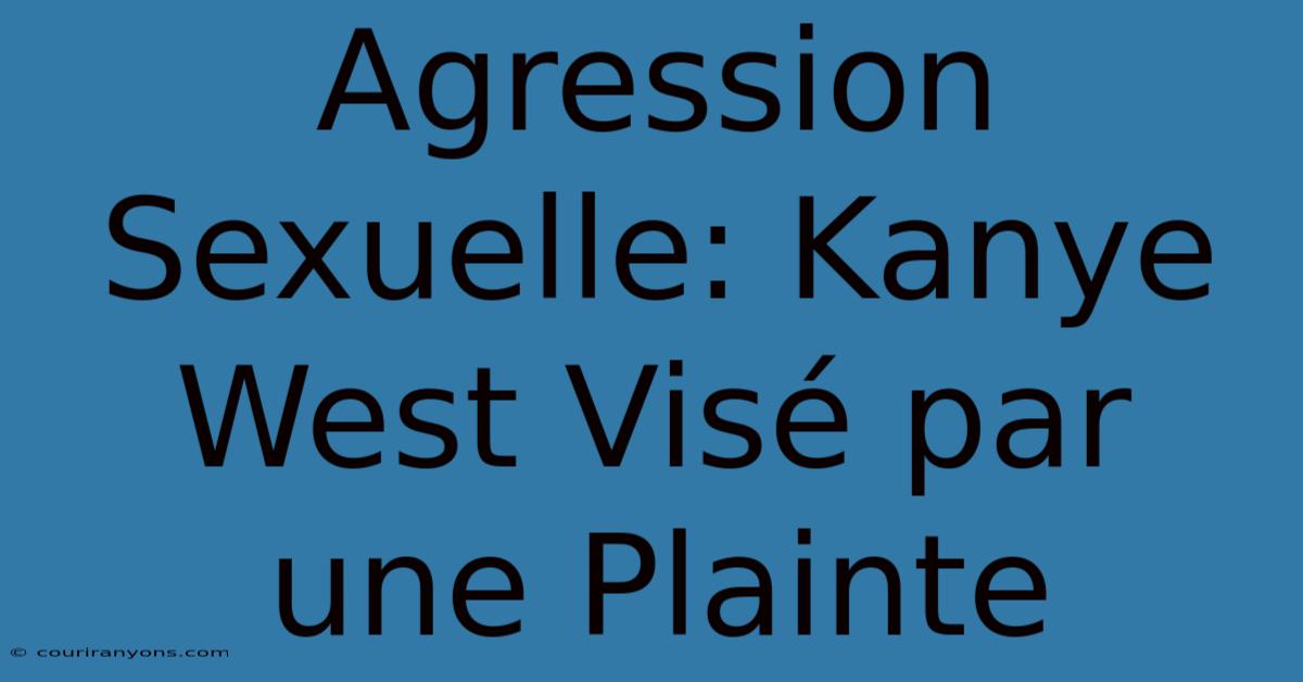 Agression Sexuelle: Kanye West Visé Par Une Plainte