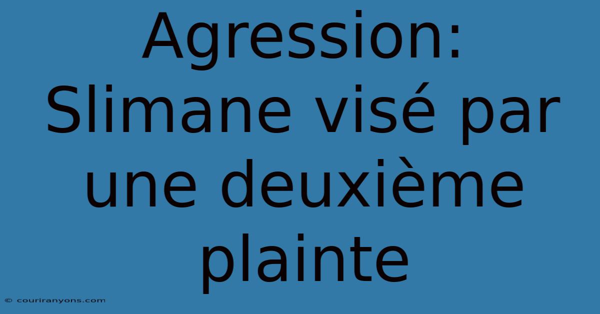 Agression: Slimane Visé Par Une Deuxième Plainte