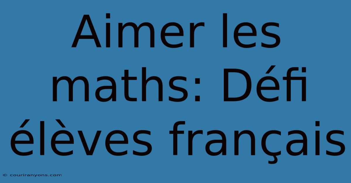 Aimer Les Maths: Défi Élèves Français