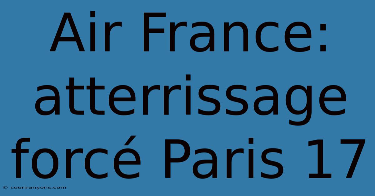 Air France: Atterrissage Forcé Paris 17