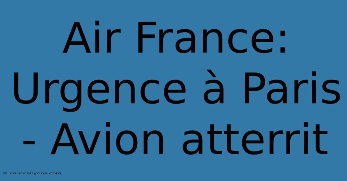 Air France: Urgence À Paris - Avion Atterrit