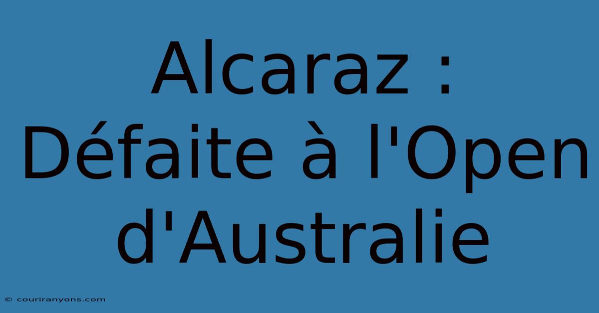 Alcaraz : Défaite À L'Open D'Australie