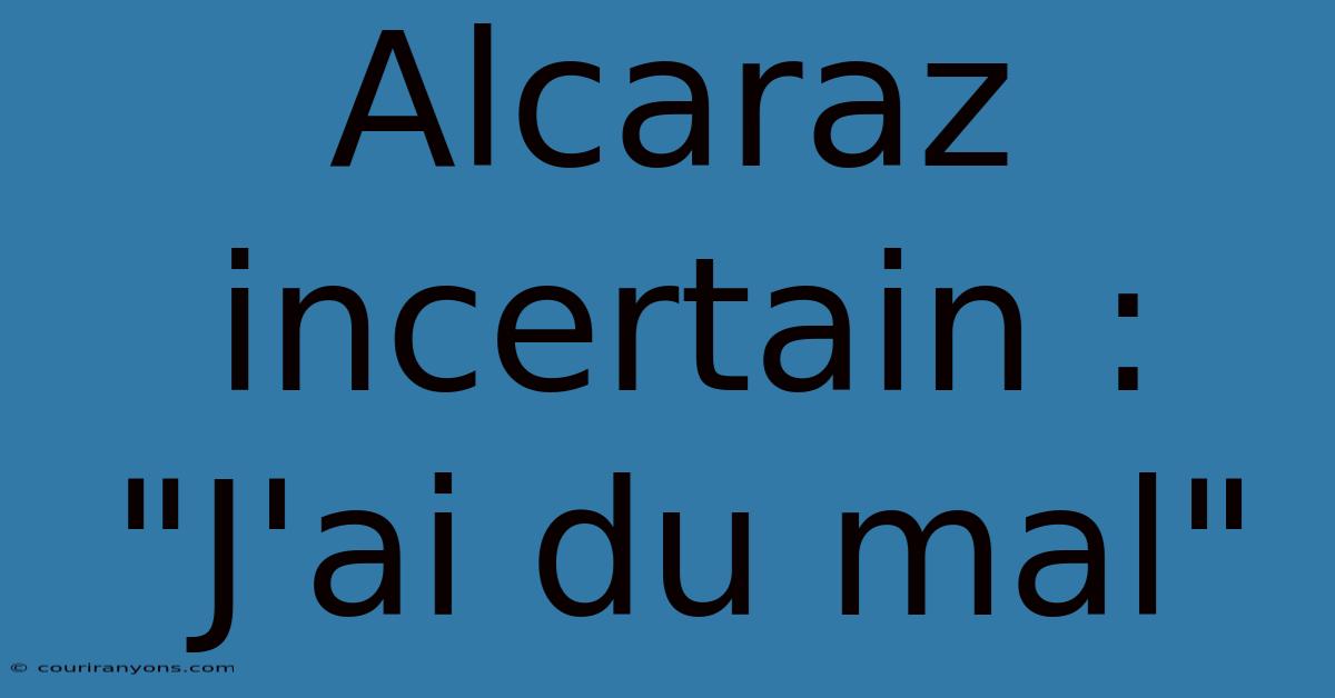 Alcaraz Incertain : 