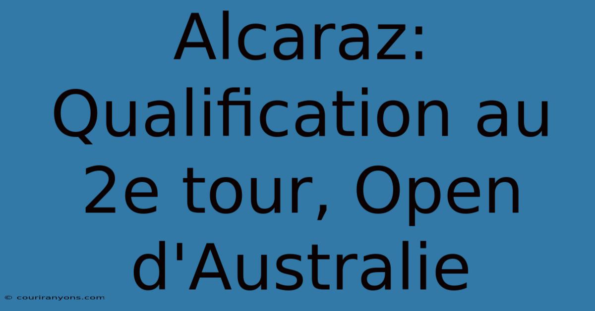 Alcaraz: Qualification Au 2e Tour, Open D'Australie