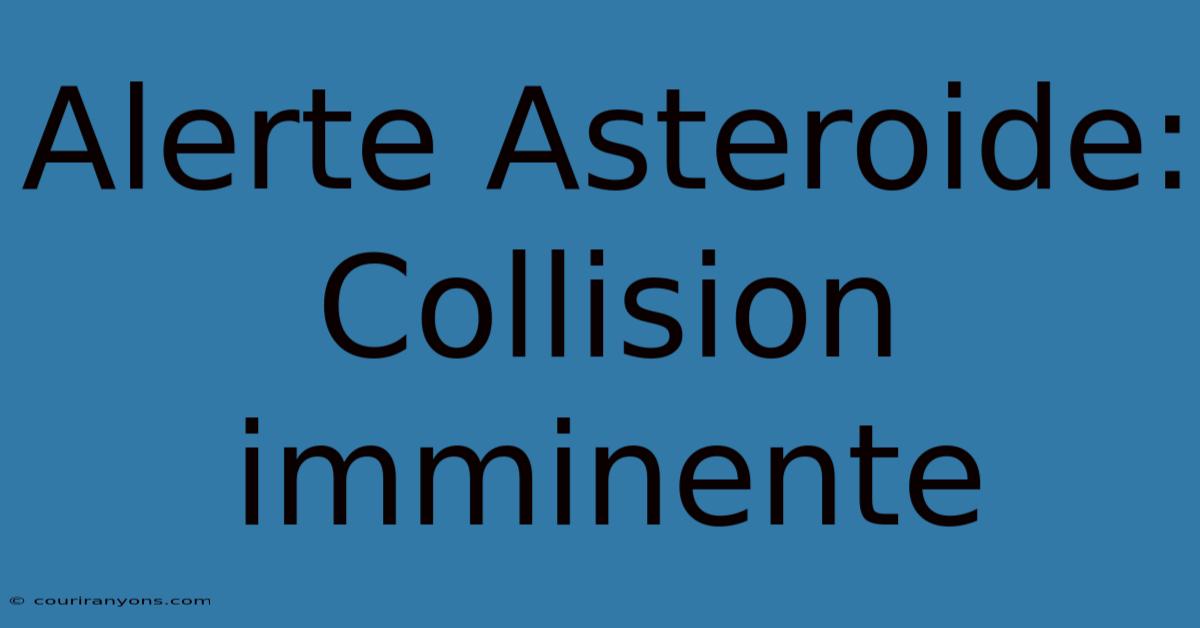 Alerte Asteroide: Collision Imminente