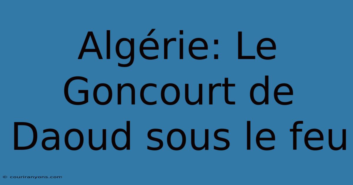 Algérie: Le Goncourt De Daoud Sous Le Feu