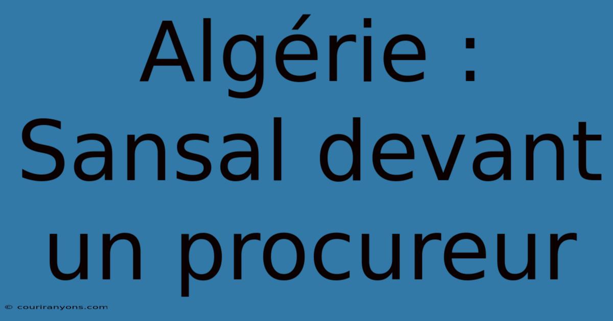 Algérie : Sansal Devant Un Procureur